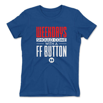 Weekdays Should Come With A Ff Button Womens T-Shirt in Royal color